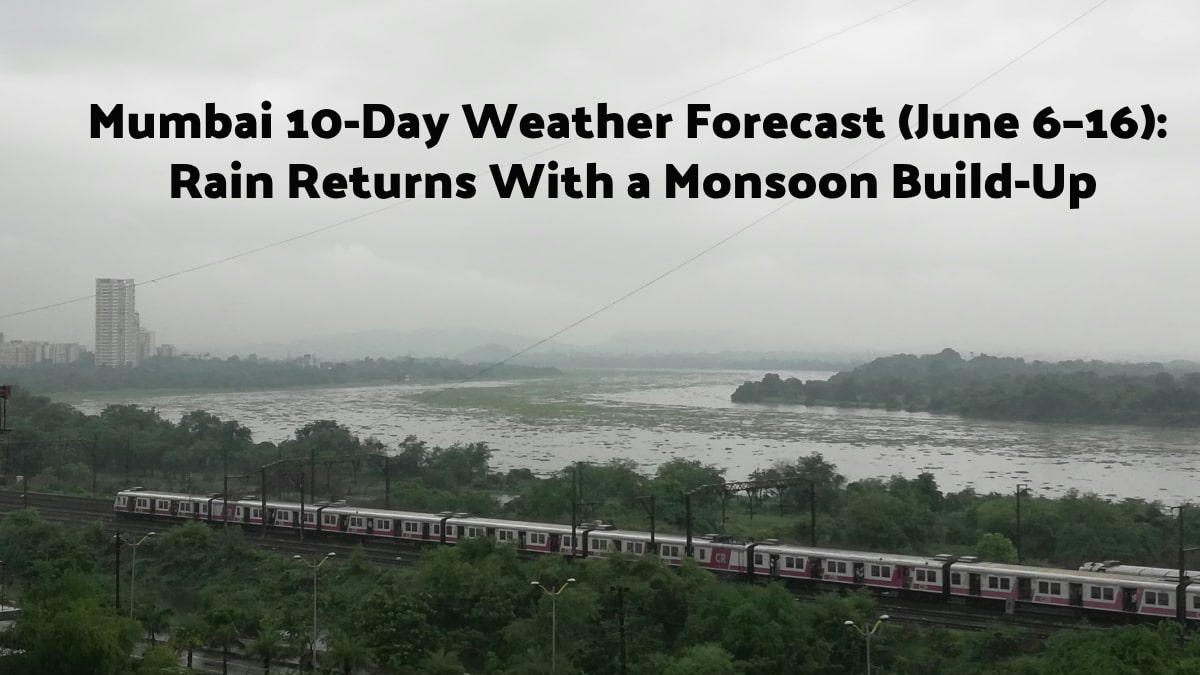 Mumbai 10-Day Weather Forecast (June 6–16): Rain Returns With a Monsoon Build-Up