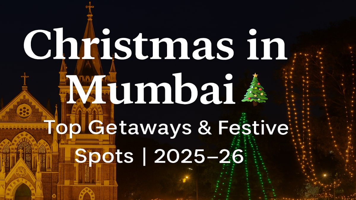 Top 10 Christmas Weekend Getaways from Mumbai for 2025–26