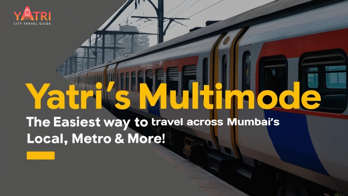 Yatri’s Multimode: The Easiest Way to Travel Across Mumbai’s Local, Metro & More!